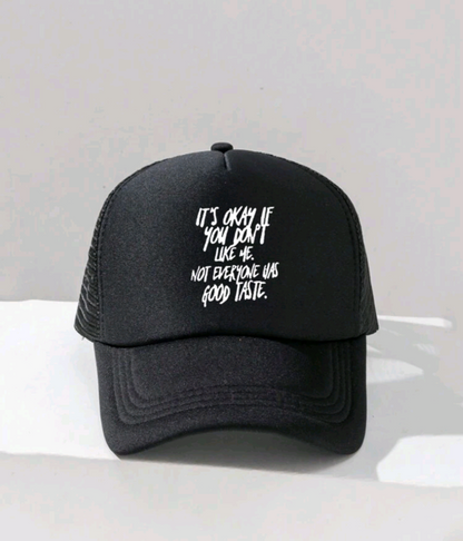 It's okay if you don't like me not everyone has good taste Hat
